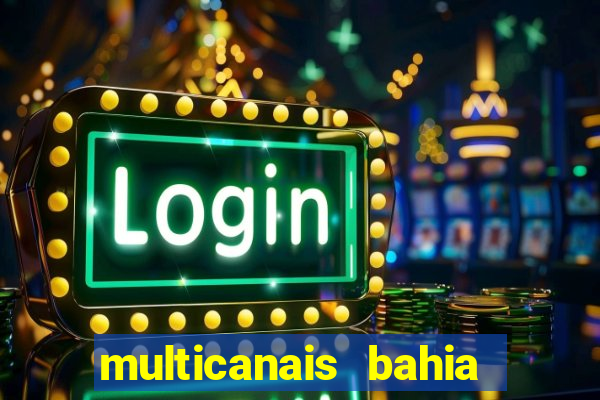 multicanais bahia ao vivo